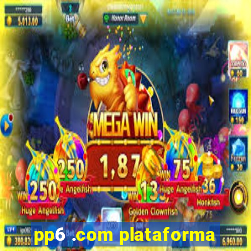 pp6 .com plataforma